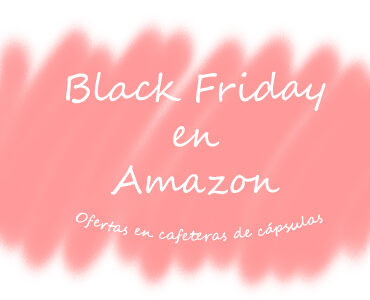 Black Friday cafeteras de cápsulas en Amazon