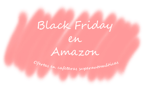Cafeteras Superautomáticas ofertas Black Friday Amazon